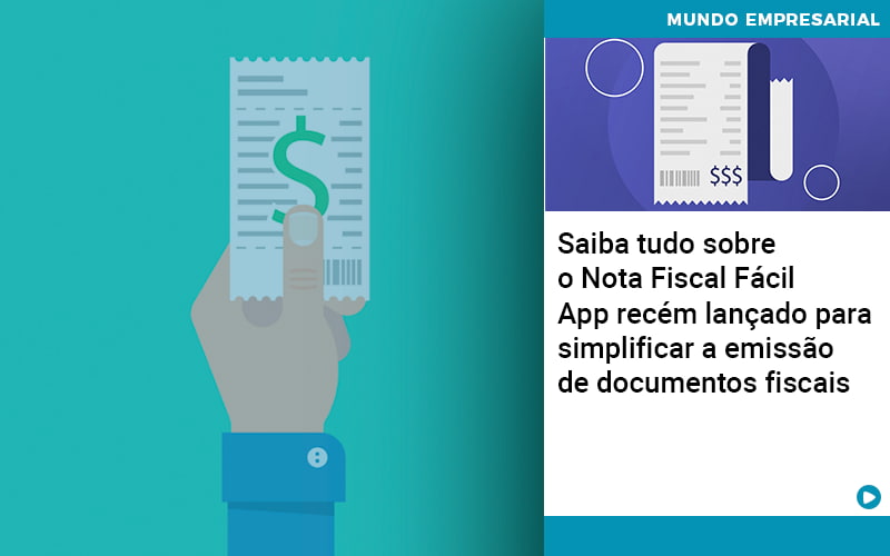 Saiba Tudo Sobre O Nota Fiscal Fácil – App Recém Lançado Para Simplificar A Emissão De Documentos Fiscais