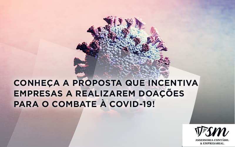 Conheça A Proposta Que Incentiva Empresas A Realizarem Doações Para O Combate à Covid 19 Smm - Contabilidade Em Niterói | SM Contabilidade