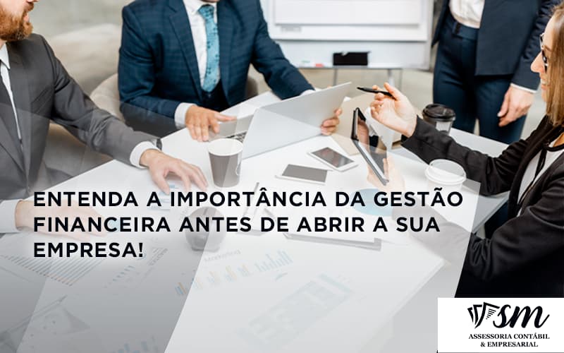 Entenda A Importância Da Gestão Financeira Antes De Abrir A Sua Empresa Sm Assessoria - Contabilidade Em Niterói | SM Contabilidade