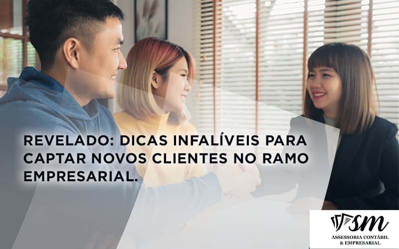 Revelado Dicas Infaliveis Para Captar Novos Clientes No Ramo Empresarial Sm Assessoria (1) - Contabilidade Em Niterói | SM Contabilidade